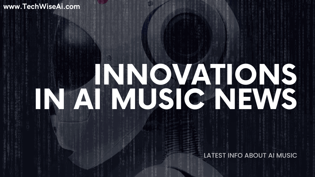 Recent-Innovations-Around-AI-Music-News-TechWiseAI